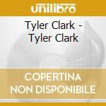 Tyler Clark - Tyler Clark cd musicale di Tyler Clark