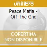 Peace Mafia - Off The Grid cd musicale di Peace Mafia