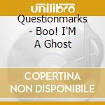 Questionmarks - Boo! I'M A Ghost cd