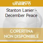 Stanton Lanier - December Peace cd musicale di Stanton Lanier