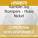 Ramblin Jug Stompers - Hobo Nickel cd musicale di Ramblin Jug Stompers