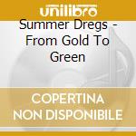 Summer Dregs - From Gold To Green cd