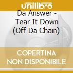 Da Answer - Tear It Down (Off Da Chain) cd