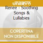 Renee - Soothing Songs & Lullabies cd