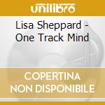 Lisa Sheppard - One Track Mind cd