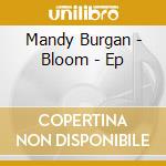 Mandy Burgan - Bloom - Ep cd