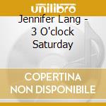 Jennifer Lang - 3 O'clock Saturday cd