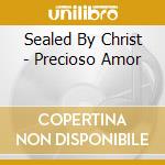 Sealed By Christ - Precioso Amor cd