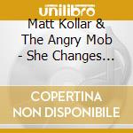 Matt Kollar & The Angry Mob - She Changes Face cd