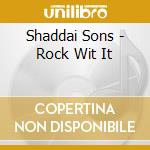 Shaddai Sons - Rock Wit It cd musicale di Shaddai Sons
