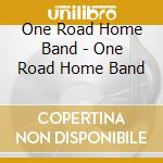 One Road Home Band - One Road Home Band cd