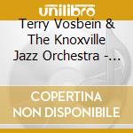 Terry Vosbein & The Knoxville Jazz Orchestra - Progressive Jazz 2009 cd musicale di Terry Vosbein & The Knoxville Jazz Orchestra