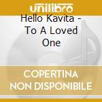 Hello Kavita - To A Loved One cd
