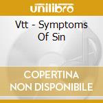 Vtt - Symptoms Of Sin cd musicale di Vtt