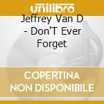 Jeffrey Van D - Don'T Ever Forget cd