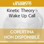 Kinetic Theory - Wake Up Call cd