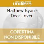 Matthew Ryan - Dear Lover cd