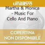Martha & Monica - Music For Cello And Piano cd
