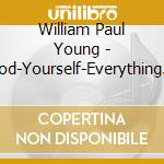 William Paul Young - God-Yourself-Everything Else cd musicale di William Paul Young