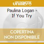 Paulina Logan - If You Try cd