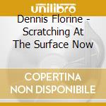 Dennis Florine - Scratching At The Surface Now cd
