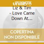 Liz & Tim - Love Came Down At Christmas cd musicale di Liz & Tim