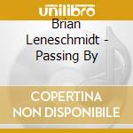 Brian Leneschmidt - Passing By cd musicale di Brian Leneschmidt