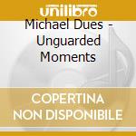 Michael Dues - Unguarded Moments cd