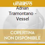 Adrian Tramontano - Vessel cd
