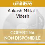 Aakash Mittal - Videsh cd