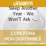 Sleep Another Year - We Won'T Ask - Ep cd