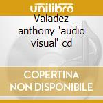 Valadez anthony 'audio visual' cd