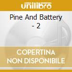 Pine And Battery - 2 cd