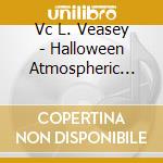 Vc L. Veasey - Halloween Atmospheric Meditative Scary Music! cd