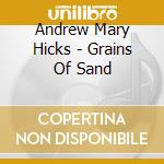 Andrew Mary Hicks - Grains Of Sand cd