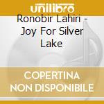 Ronobir Lahiri - Joy For Silver Lake cd musicale di Ronobir Lahiri