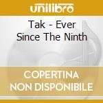Tak - Ever Since The Ninth cd
