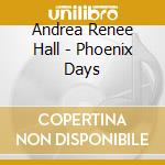 Andrea Renee Hall - Phoenix Days cd