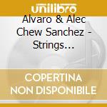 Alvaro & Alec Chew Sanchez - Strings D'Amore cd musicale di Alvaro & Alec Chew Sanchez