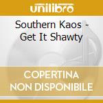 Southern Kaos - Get It Shawty cd