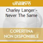 Charley Langer - Never The Same cd