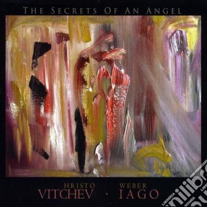 Vitchev Hristo / Weber Iago - Secrets Of An Angel cd musicale di Hristo / Iago,Weber Vitchev