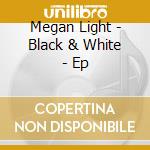 Megan Light - Black & White - Ep cd