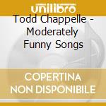 Todd Chappelle - Moderately Funny Songs cd