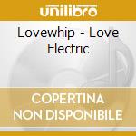 Lovewhip - Love Electric