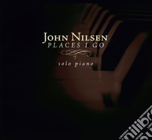 John Nilsen - Places I Go cd musicale di John Nilsen