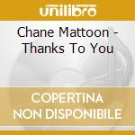 Chane Mattoon - Thanks To You cd musicale di Chane Mattoon