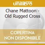 Chane Mattoon - Old Rugged Cross cd musicale di Chane Mattoon