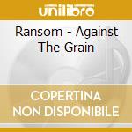 Ransom - Against The Grain cd