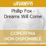 Phillip Fox - Dreams Will Come cd